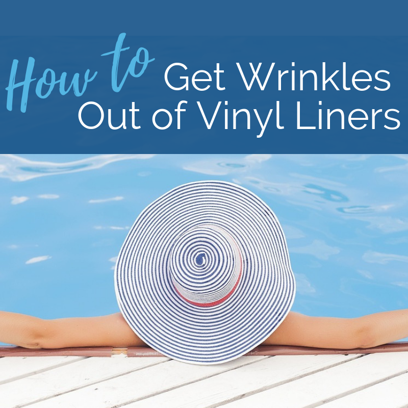 How to Get Wrinkles Out of Vinyl Liners When Your Pool is